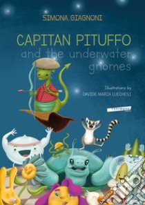 Captain Pituffo and the underwater gnomes. Ediz. illustrata libro di Giagnoni Simona