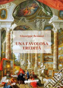 Una favolosa eredità libro di Benassi Giuseppe