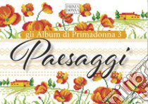 Gli album di Primadonna. Ediz. multilingue. Vol. 3: Paesaggi libro