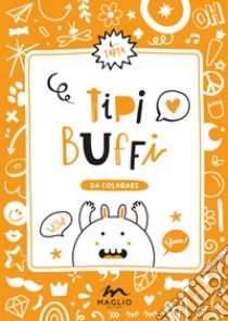 Tipi buffi. Ediz. illustrata libro