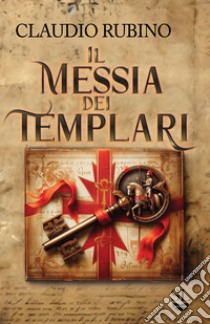 Il messia dei templari libro di Rubino Claudio