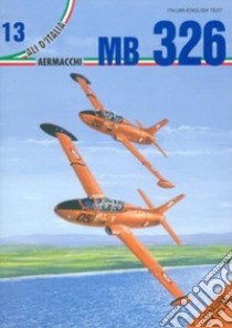 Aermacchi MB 326. Ediz. italiana e inglese libro di Apostolo Giorgio