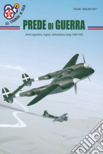 Prede di guerra. Aerei jugoslavi, inglesi, statunitensi, belgi 1940-1943. Ediz. italiana e inglese libro di Garello Giancarlo