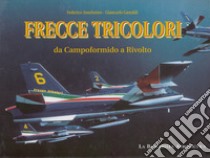 Frecce tricolori. Da Campoformido a Rivolto. Ediz. italiana e inglese libro di Anselmino Federico