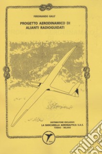 Progetto aerodinamico di alianti radioguidati libro di Galè Ferdinando