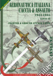 Regia aeronautica caccia & assalto. Fighter & ground attack units. Ediz. bilingue. Vol. 3: 1943-1945 libro di Waldis Paolo