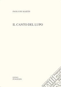 Il canto del lupo libro di De Martin Paolo