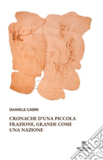 Cronache d'una piccola frazione, grande come una nazione libro di Cabri Daniele