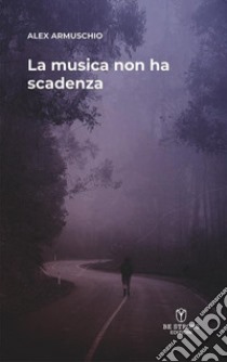 La musica non ha scadenza libro di Armuschio Alex