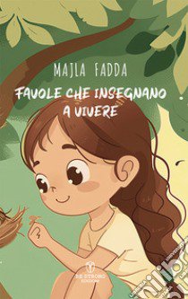 Favole che insegnano a vivere libro di Fadda Majla