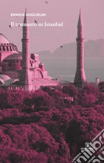 Il tramonto su Istanbul libro di Guglielmi Enrica