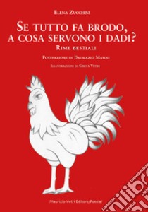 Se tutto fa brodo, a cosa servono i dadi? Rime bestiali libro di Zucchini Elena