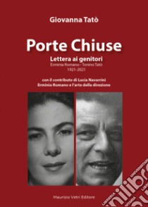 Porte Chiuse. Lettera ai genitori Erminia Romano - Tonino Tatò 1921-2021 libro di Tatò Giovanna