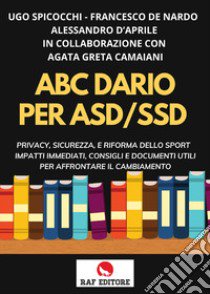 ABC. Diario per ASD-SSD. Privacy, sicurezza, e riforma dello sport impatti immediati, consigli e documenti utili per affrontare il cambiamento libro di Spicocchi Ugo; De Nardo Francesco; D'Aprile Alessandro