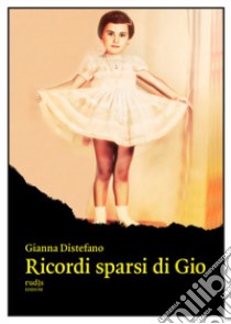 Ricordi sparsi di Gio libro di Distefano Gianna