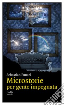 Microstorie per gente impegnata libro di Funari Sebastian