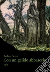 Con un gelido abbraccio libro di Cerasi Andrea