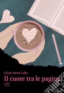 Il cuore tra le pagine libro di Calta Giusy Anna