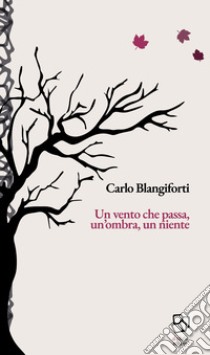 Un vento che passa, un'ombra, un niente libro di Blangiforti Carlo