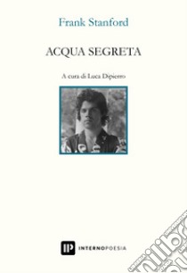 Acqua segreta. Testo inglese a fronte libro di Stanford Frank; Dipierro L. (cur.)