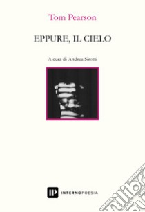 Eppure, il cielo. Testo inglese a fronte. Ediz. bilingue libro di Pearson Tom; Sirotti A. (cur.)