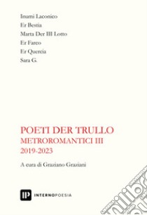 Metroromantici 2019-2023. Vol. 3 libro di Poeti der Trullo; Graziani G. (cur.)