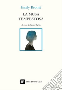 La musa tempestosa. Ediz. italiana e inglese libro di Brontë Emily; Raffo S. (cur.)