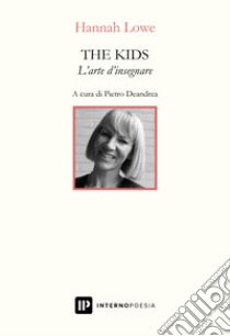 The kids. L'arte d'insegnare libro di Lowe Hannah; Deandrea P. (cur.)