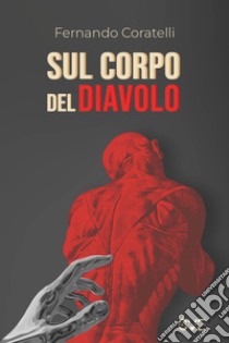 Sul corpo del diavolo libro di Coratelli Fernando