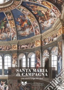 Santa Maria di Campagna. Una storia lunga 500 anni. Ediz. illustrata libro