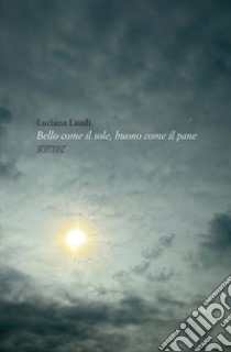 Bello come il sole, buono come il pane libro di Laudi Luciana