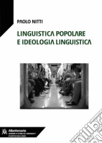 Linguistica popolare e ideologia linguistica libro di Nitti Paolo