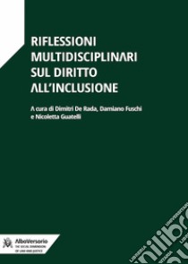 Riflessioni multidisciplinari sul diritto all'inclusione libro di Guatelli N. (cur.); De Rada D. (cur.); Fuschi D. (cur.)