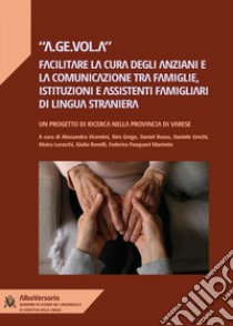 A.Ge.Vol.A: facilitare la cura degli anziani e la comunicazione tra famiglie, istituzioni e assistenti famigliari di lingua inglese libro