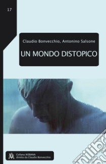 Un mondo distopico libro di Bonvecchio Claudio; Salsone Antonino