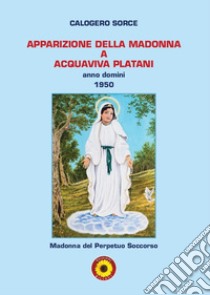 Apparizione della Madonna a Aquaviva Platani. Anno domini 1950 libro di Sorce Calogero; Billeci F. (cur.)