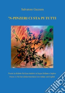 'n-pinzeri ci sta pi tutti. Poesie in dialetto siciliano tradotte in lingua inglese. Ediz. bilingue libro di Gazzara Salvatore