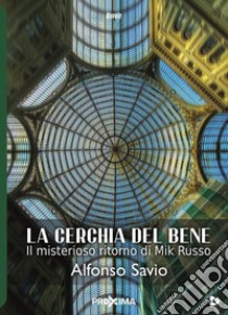 La cerchia del bene libro di Savio Alfonso