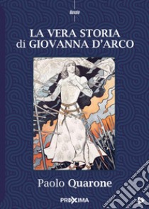 La vera storia di Giovanna d'Arco libro di Quarone Paolo