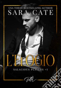 L'elogio. Salacious playes. Vol. 1 libro di Cate Sara