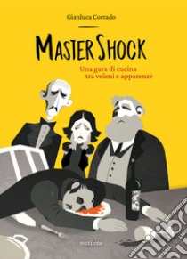 MasterShock. Una gara di cucina tra veleni e apparenze libro di Corrado Gianluca