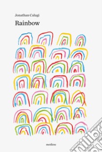 Rainbow. Ediz. illustrata libro di Calugi Jonathan