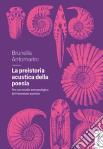 La preistoria acustica della poesia libro di Antomarini Brunella