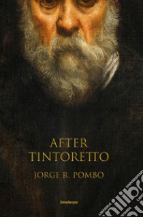 After Tintoretto libro di Pombo Jorge