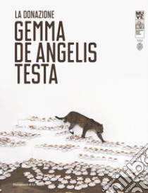 La donazione. Gemma De Angelis Testa. Ediz. italiana e inglese libro di Belli G. (cur.); Barisoni E. (cur.)