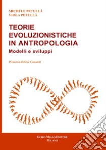 Teorie evoluzionistiche in antropologia. Modelli e sviluppi libro di Petullà Michele; Petullà Viola; Concardi E. (cur.)