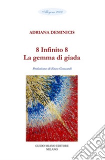 8 Infinito 8. La gemma di giada libro di Deminicis Adriana