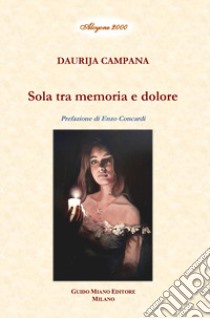 Sola tra memoria e dolore libro di Campana Daurija