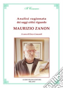 Analisi ragionata dei saggi critici riguardo Maurizio Zanon libro di Concardi Enzo