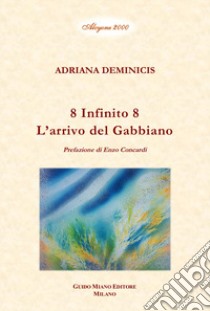 8 Infinito 8. L'arrivo del gabbiano libro di Deminicis Adriana